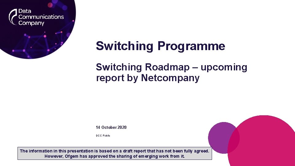Switching Programme Switching Roadmap – upcoming report by Netcompany 14 October 2020 DCC Public