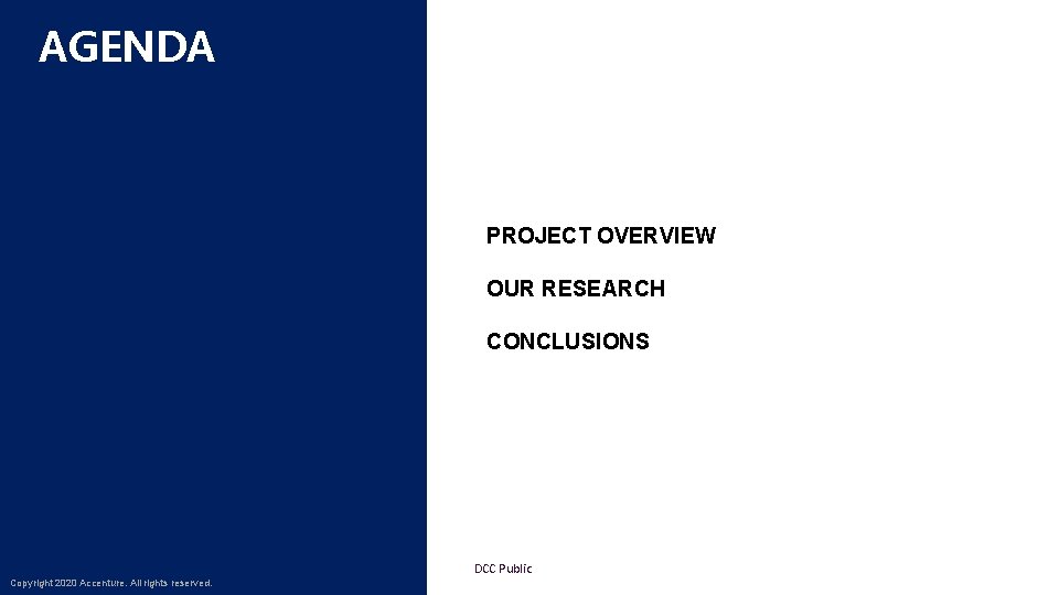 AGENDA PROJECT OVERVIEW OUR RESEARCH CONCLUSIONS Copyright © 2020 Accenture. All rights reserved. Copyright
