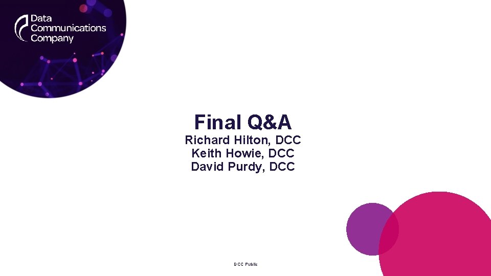 Final Q&A Richard Hilton, DCC Keith Howie, DCC David Purdy, DCC Public 