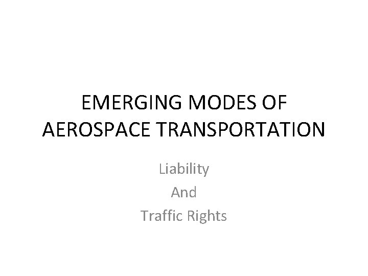 EMERGING MODES OF AEROSPACE TRANSPORTATION Liability And Traffic Rights 