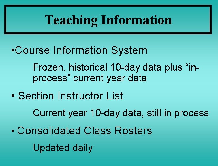 Teaching Information • Course Information System Frozen, historical 10 -day data plus “inprocess” current