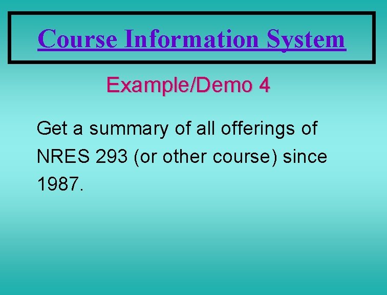 Course Information System Example/Demo 4 Get a summary of all offerings of NRES 293