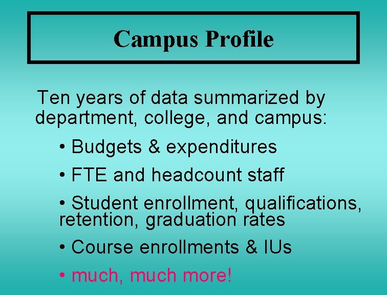 Campus Profile Ten years of data summarized by department, college, and campus: • Budgets
