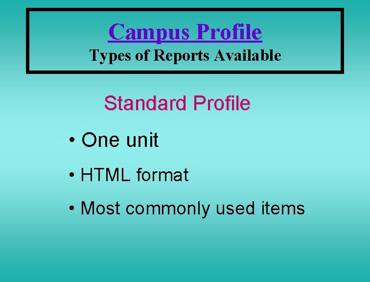 Campus Profile Types of Reports Available Standard Profile • One unit • HTML format