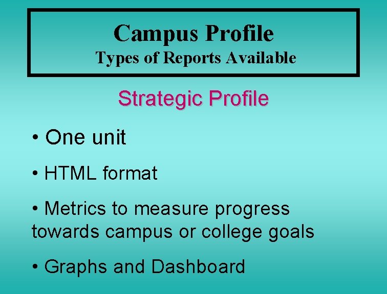 Campus Profile Types of Reports Available Strategic Profile • One unit • HTML format