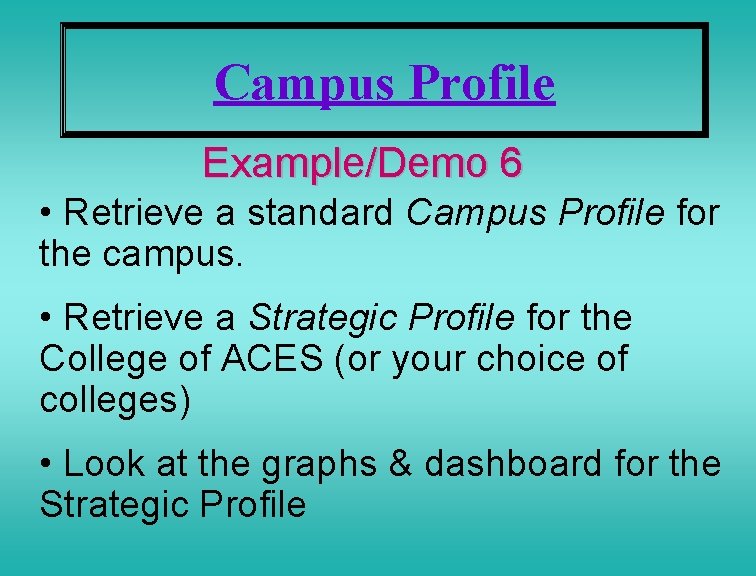 Campus Profile Example/Demo 6 • Retrieve a standard Campus Profile for the campus. •
