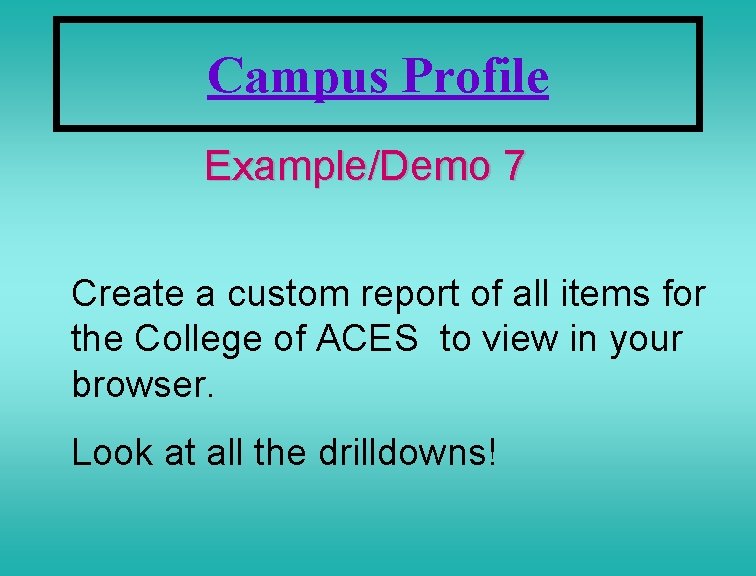 Campus Profile Example/Demo 7 Create a custom report of all items for the College