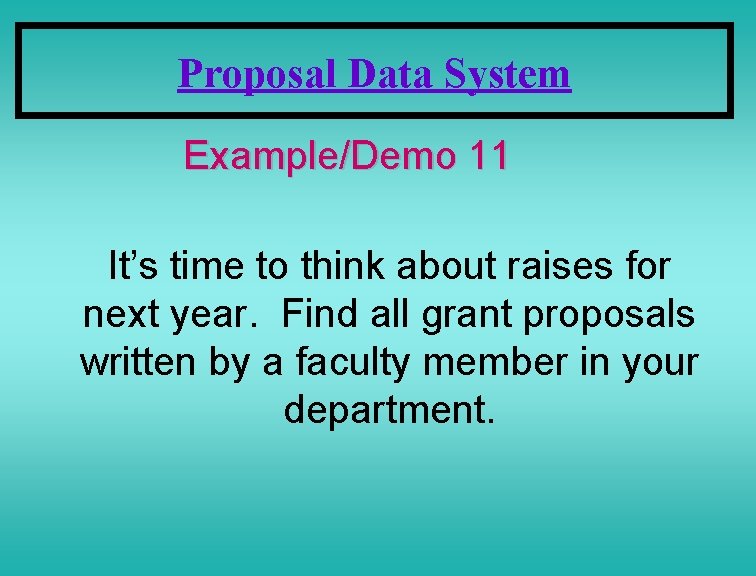 Proposal Data System Example/Demo 11 It’s time to think about raises for next year.