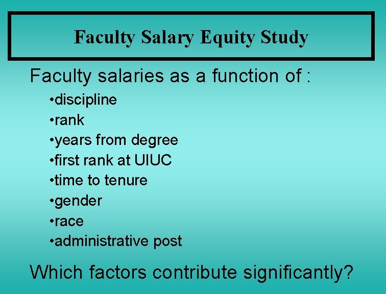 Faculty Salary Equity Study Faculty salaries as a function of : • discipline •