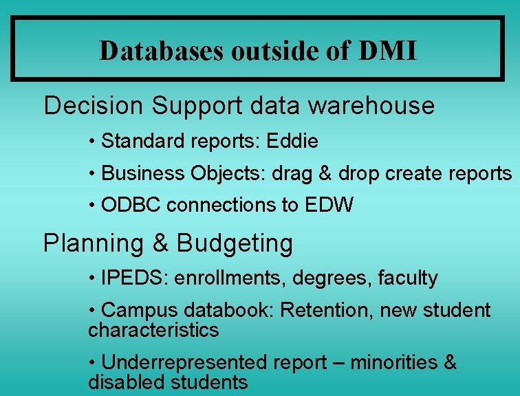 Databases outside of DMI Decision Support data warehouse • Standard reports: Eddie • Business