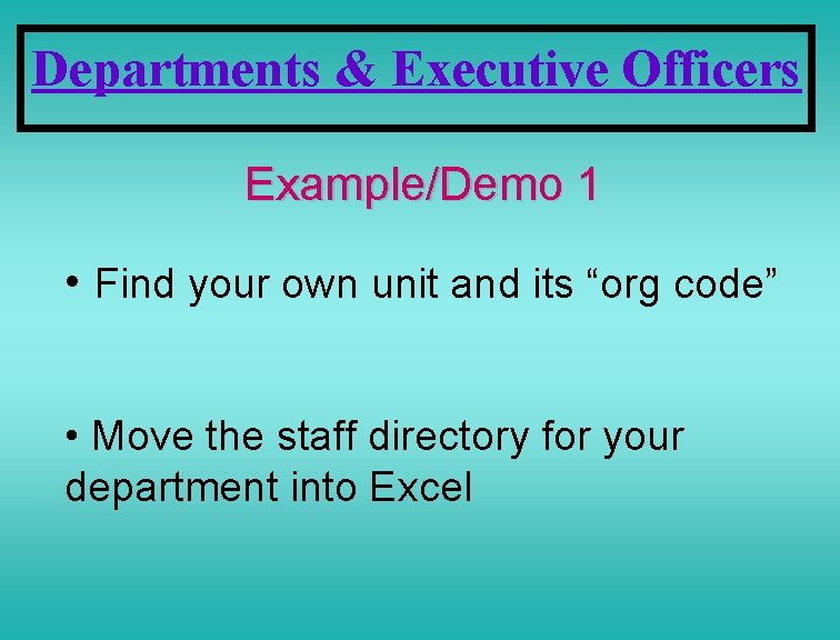 Departments & Executive Officers Example/Demo 1 • Find your own unit and its “org