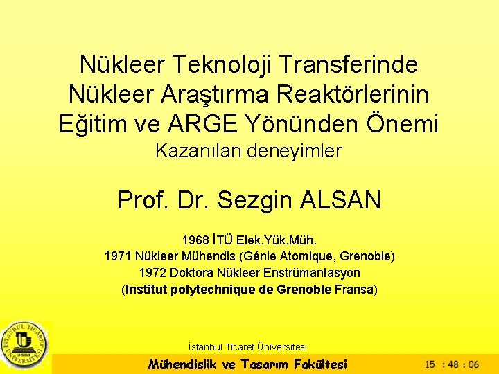Nükleer Teknoloji Transferinde Nükleer Araştırma Reaktörlerinin Eğitim ve ARGE Yönünden Önemi Kazanılan deneyimler Prof.