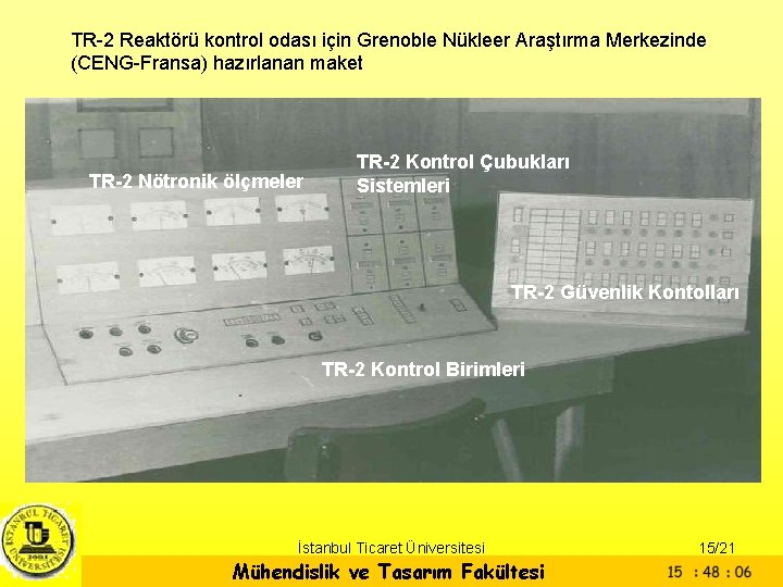 TR-2 Reaktörü kontrol odası için Grenoble Nükleer Araştırma Merkezinde (CENG-Fransa) hazırlanan maket TR-2 Nötronik