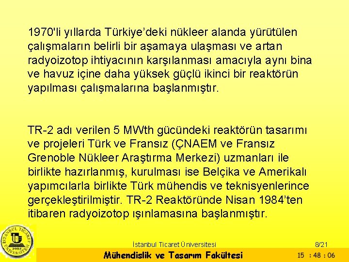1970'li yıllarda Türkiye’deki nükleer alanda yürütülen çalışmaların belirli bir aşamaya ulaşması ve artan radyoizotop
