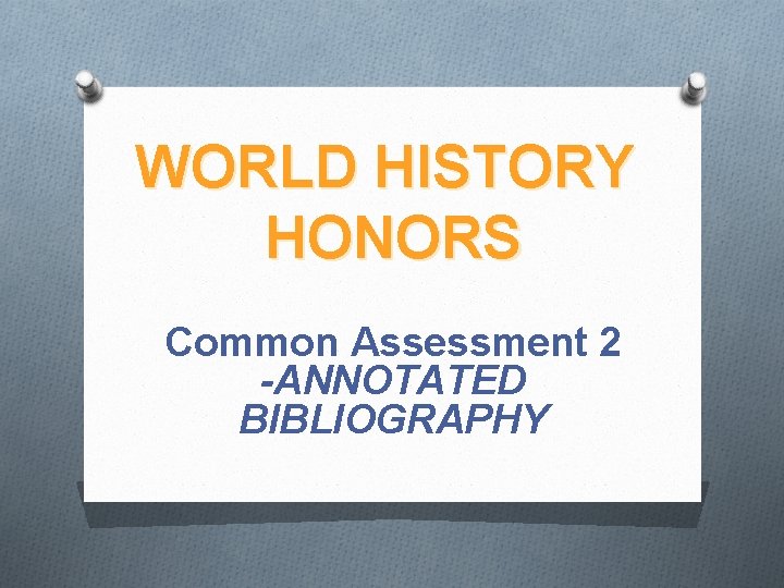 WORLD HISTORY HONORS Common Assessment 2 -ANNOTATED BIBLIOGRAPHY 