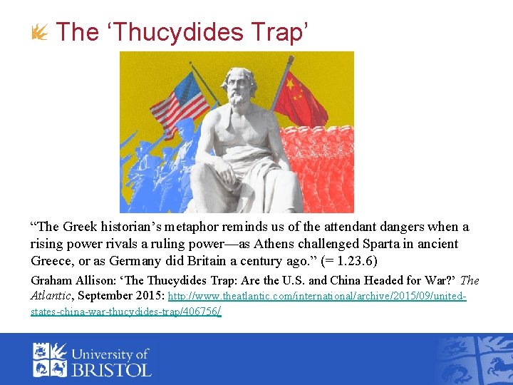 The ‘Thucydides Trap’ “The Greek historian’s metaphor reminds us of the attendant dangers when The ‘Thucydides Trap’ “The Greek historian’s metaphor reminds us of the attendant dangers when