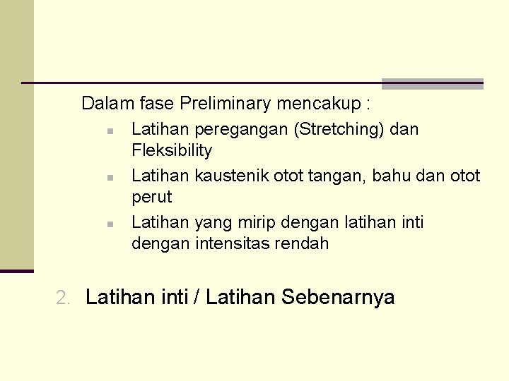 Dalam fase Preliminary mencakup : n Latihan peregangan (Stretching) dan Fleksibility n Latihan kaustenik