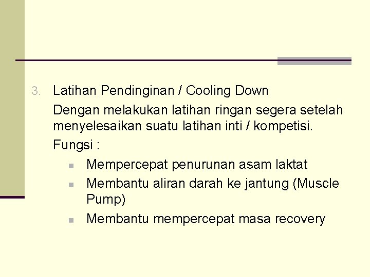 3. Latihan Pendinginan / Cooling Down Dengan melakukan latihan ringan segera setelah menyelesaikan suatu