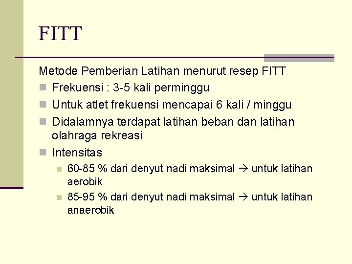 FITT Metode Pemberian Latihan menurut resep FITT n Frekuensi : 3 -5 kali perminggu