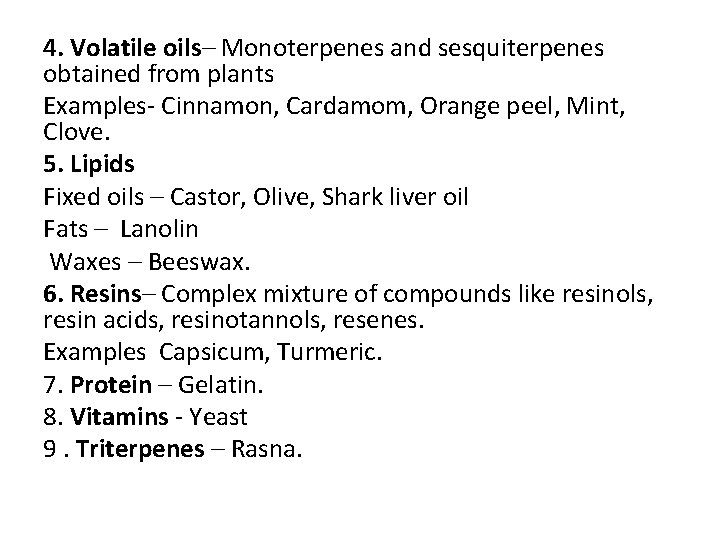 4. Volatile oils– Monoterpenes and sesquiterpenes obtained from plants Examples- Cinnamon, Cardamom, Orange peel,