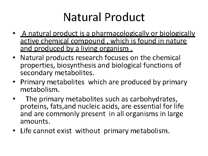Natural Product • A natural product is a pharmacologically or biologically active chemical compound