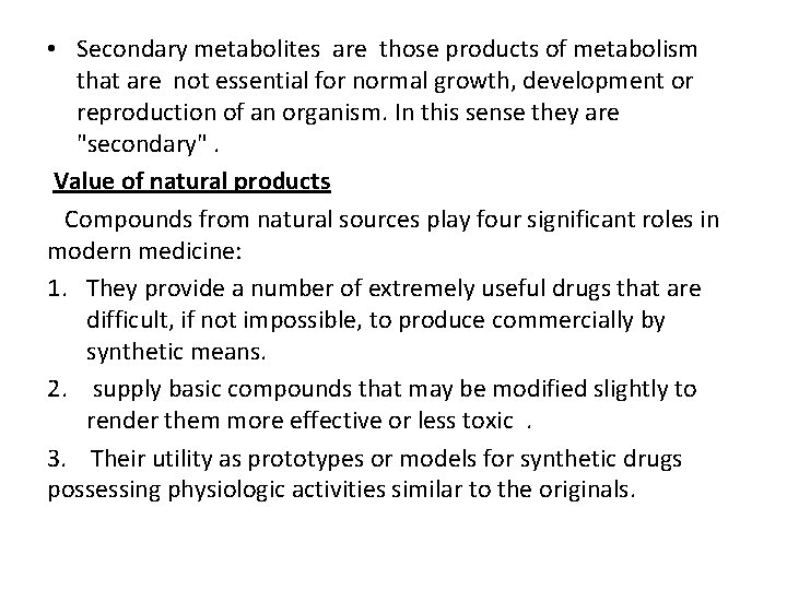  • Secondary metabolites are those products of metabolism that are not essential for