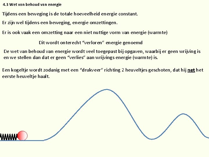 4. 3 Wet van behoud van energie Tijdens een beweging is de totale hoeveelheid