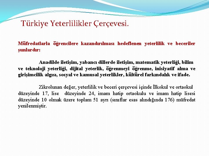 Türkiye Yeterlilikler Çerçevesi. Müfredatlarla öğrencilere kazandırılması hedeflenen yeterlilik ve beceriler şunlardır: Anadilde iletişim, yabancı