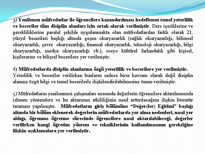 3) Yenilenen müfredatlar ile öğrencilere kazandırılması hedeflenen temel yeterlilik ve beceriler tüm disiplin alanları