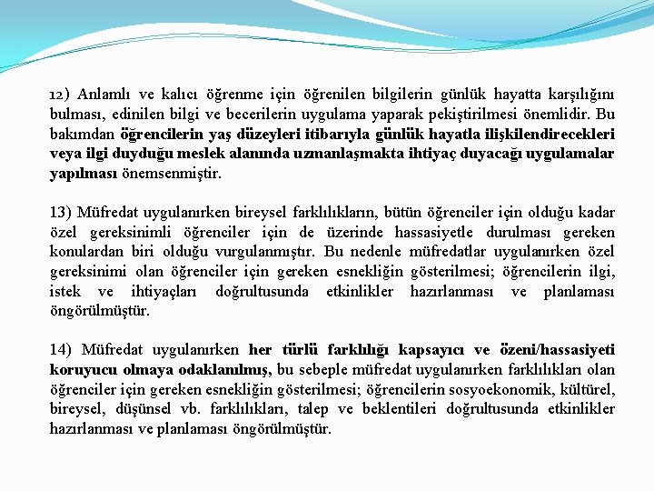 12) Anlamlı ve kalıcı öğrenme için öğrenilen bilgilerin günlük hayatta karşılığını bulması, edinilen bilgi