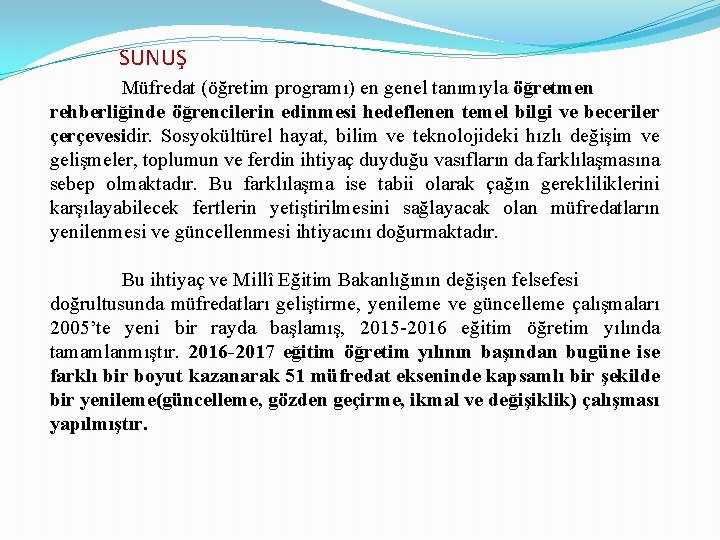 SUNUŞ Müfredat (öğretim programı) en genel tanımıyla öğretmen rehberliğinde öğrencilerin edinmesi hedeflenen temel bilgi