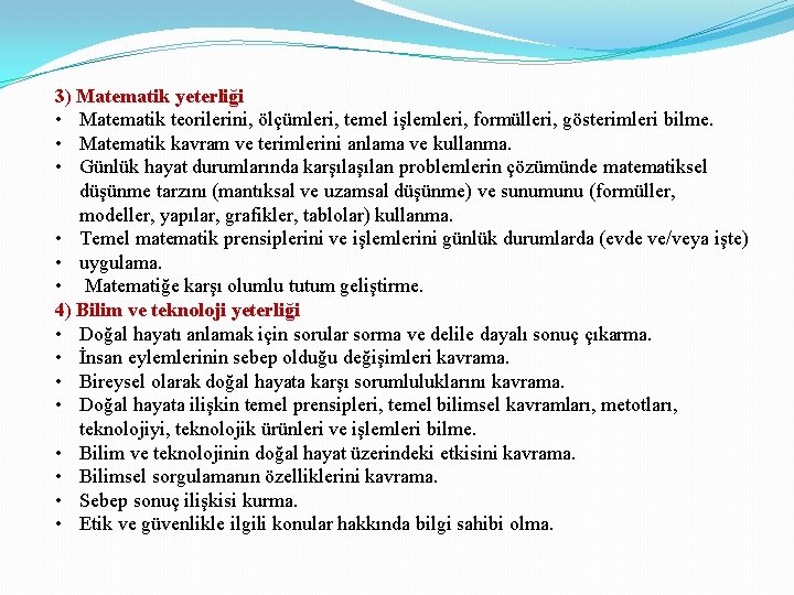 3) Matematik yeterliği • Matematik teorilerini, ölçümleri, temel işlemleri, formülleri, gösterimleri bilme. • Matematik