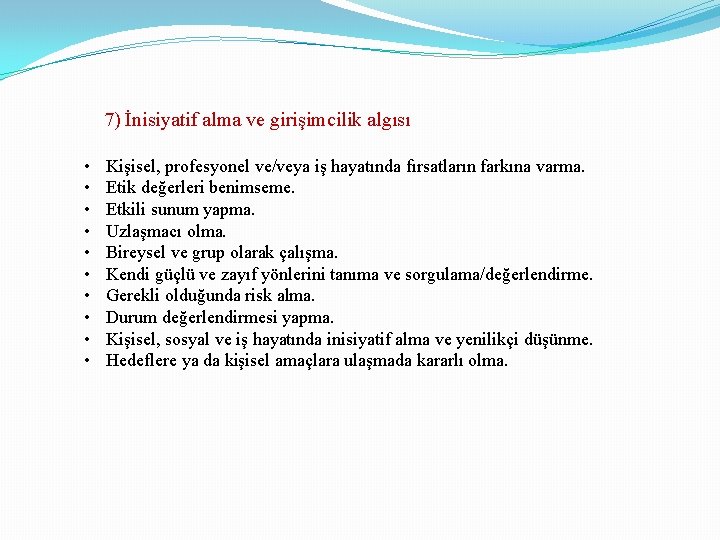 7) İnisiyatif alma ve girişimcilik algısı • • • Kişisel, profesyonel ve/veya iş hayatında