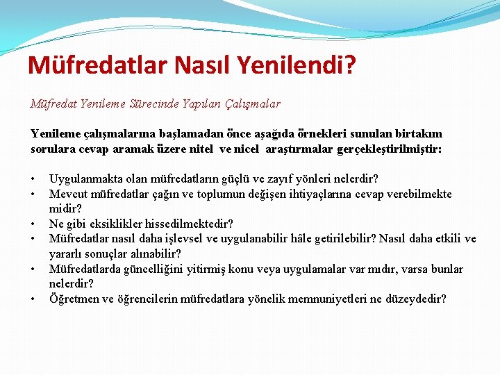 Müfredatlar Nasıl Yenilendi? Müfredat Yenileme Sürecinde Yapılan Çalışmalar Yenileme çalışmalarına başlamadan önce aşağıda örnekleri