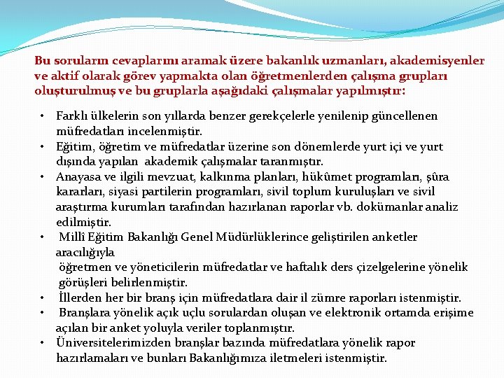 Bu soruların cevaplarını aramak üzere bakanlık uzmanları, akademisyenler ve aktif olarak görev yapmakta olan