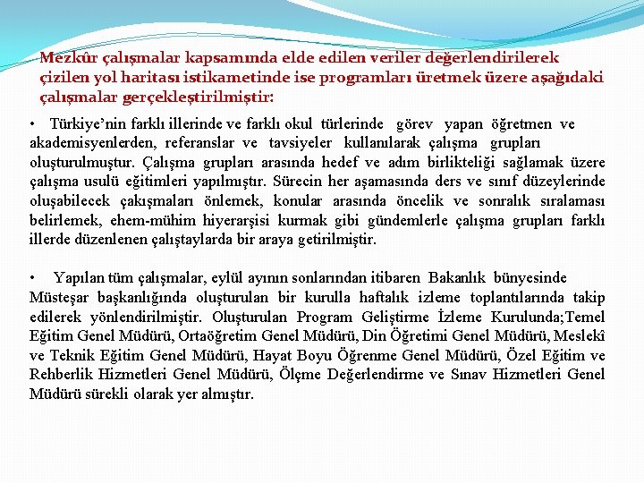 Mezkûr çalışmalar kapsamında elde edilen veriler değerlendirilerek çizilen yol haritası istikametinde ise programları üretmek