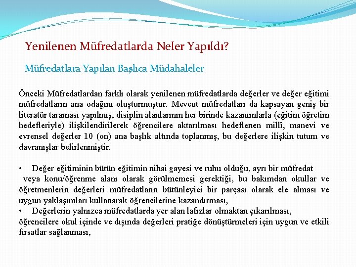 Yenilenen Müfredatlarda Neler Yapıldı? Müfredatlara Yapılan Başlıca Müdahaleler Önceki Müfredatlardan farklı olarak yenilenen müfredatlarda