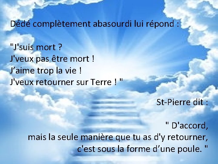 Dédé complètement abasourdi lui répond : "J'suis mort ? J'veux pas être mort !