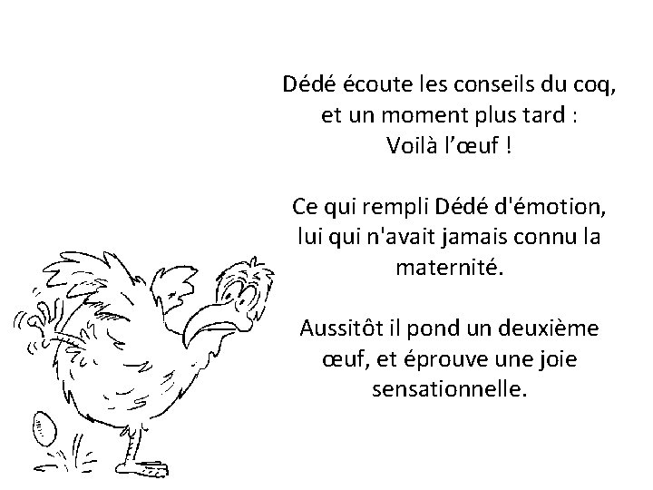 Dédé écoute les conseils du coq, et un moment plus tard : Voilà l’œuf