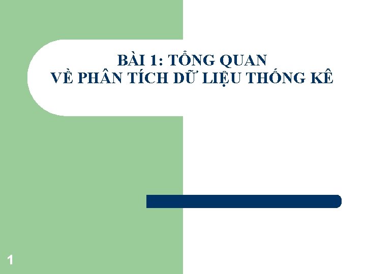 BÀI 1: TỔNG QUAN VỀ PH N TÍCH DỮ LIỆU THỐNG KÊ 1 