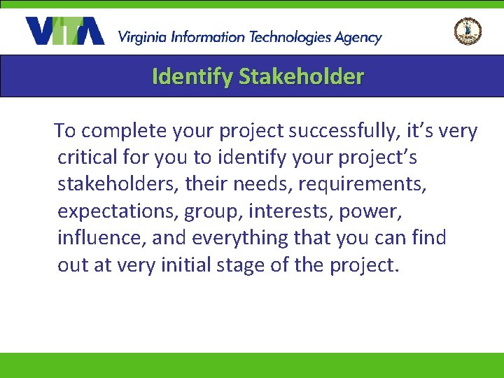 Identify Stakeholder To complete your project successfully, it’s very critical for you to identify