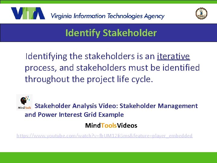 Identify Stakeholder Identifying the stakeholders is an iterative process, and stakeholders must be identified