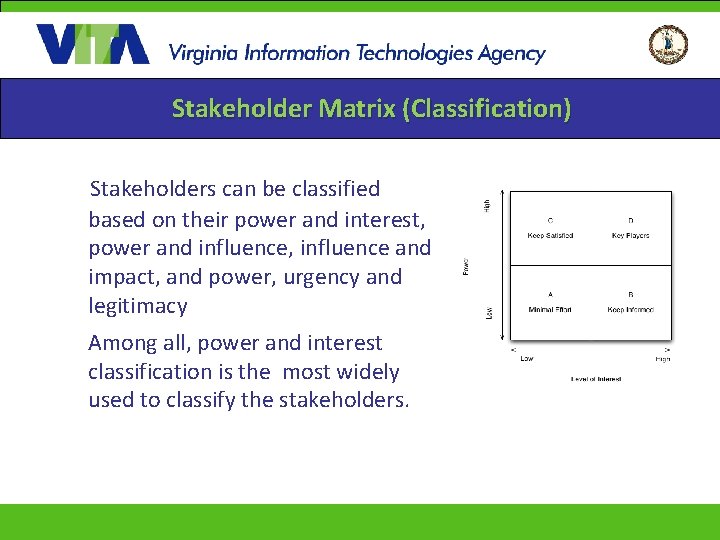 Stakeholder Matrix (Classification) Stakeholders can be classified based on their power and interest, power