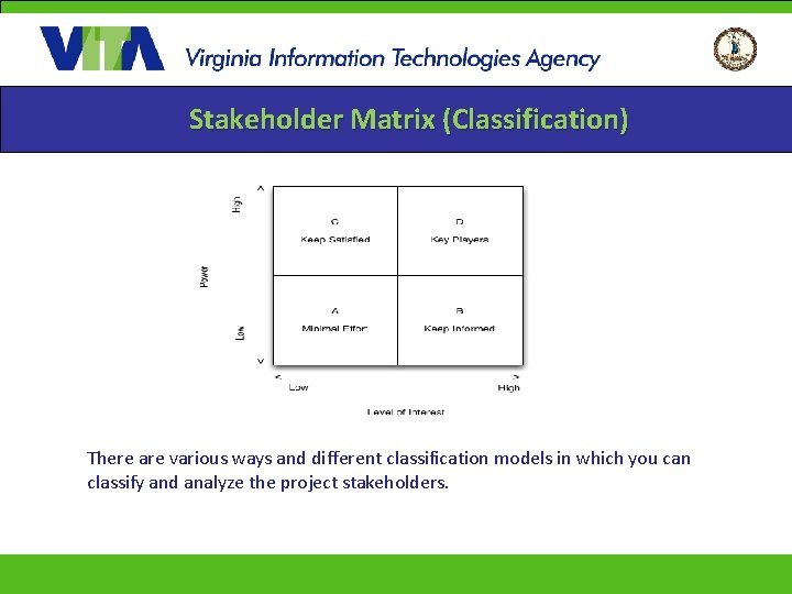 Stakeholder Matrix (Classification) There are various ways and different classification models in which you