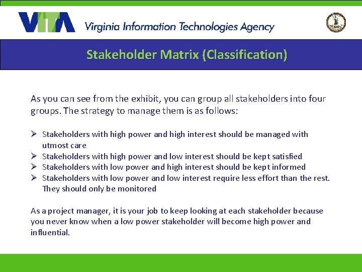 Stakeholder Matrix (Classification) As you can see from the exhibit, you can group all