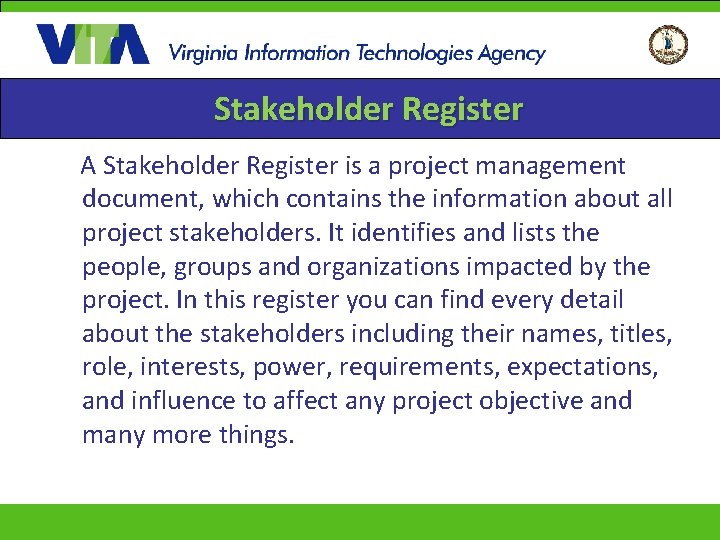 Stakeholder Register A Stakeholder Register is a project management document, which contains the information