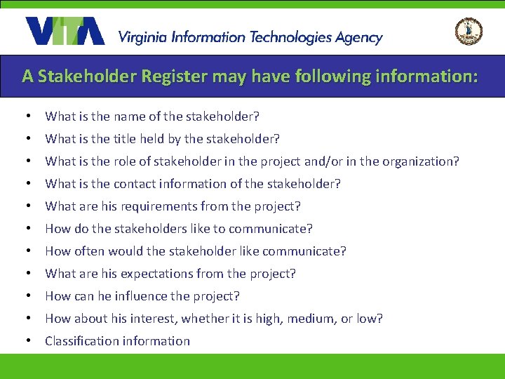 A Stakeholder Register may have following information: • What is the name of the
