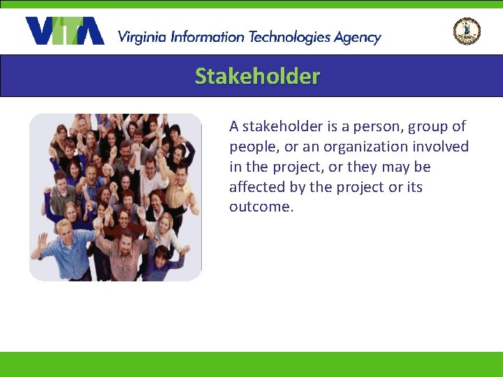 Stakeholder A stakeholder is a person, group of people, or an organization involved in