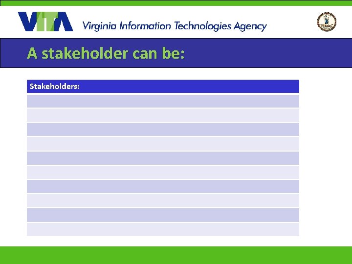 A stakeholder can be: Stakeholders: 