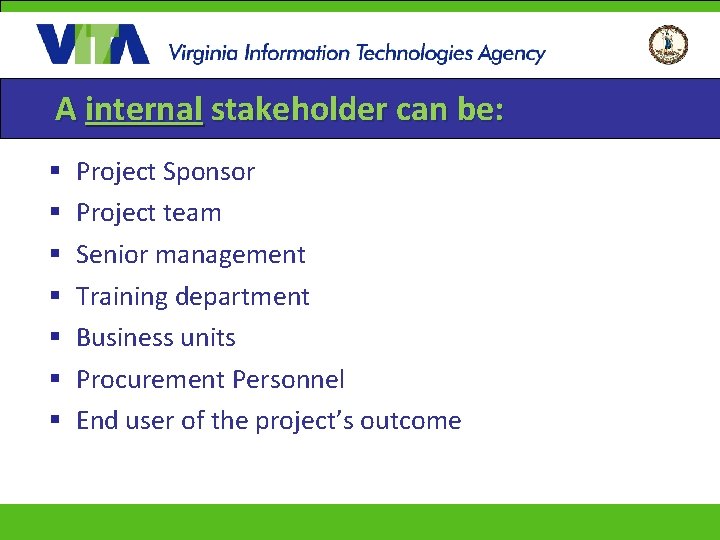 A internal stakeholder can be: § § § § Project Sponsor Project team Senior